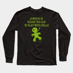 A Witch is Never Too Old To Play With Dolls Cheeky Witch Long Sleeve T-Shirt